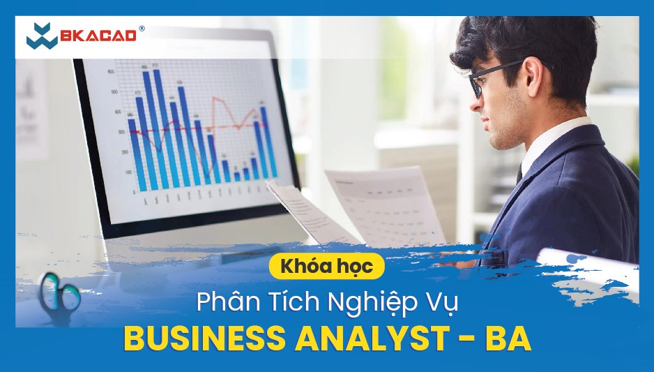 KHÓA HỌC PHÂN TÍCH NGHIỆP VỤ BUSINESS ANALYST - BA