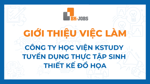 BK JOBS GIỚI THIỆU VIỆC LÀM: CÔNG TY HỌC VIỆN KSTUDY TUYỂN DỤNG THỰC TẬP SINH THIẾT KẾ ĐỒ HỌA