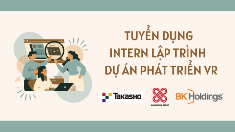 BK JOBS GIỚI THIỆU VIỆC LÀM: CÔNG TY TAKASHO TUYỂN DỤNG INTERN LẬP TRÌNH DỰ ÁN PHÁT TRIỂN VR