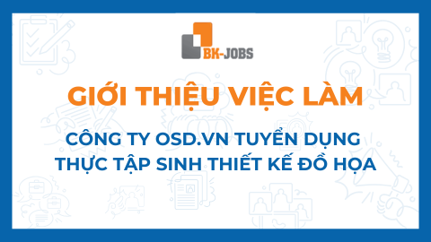 BK JOBS GIỚI THIỆU VIỆC LÀM: CÔNG TY OSD.VN TUYỂN DỤNG THỰC TẬP SINH THIẾT KẾ ĐỒ HỌA