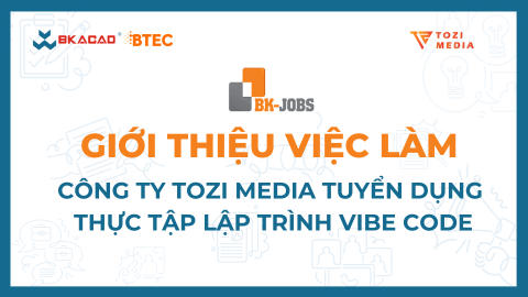 [BK JOBS X TOZI MEDIA] TUYỂN THỰC TẬP SINH LẬP TRÌNH VIBE CODE
