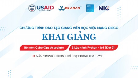 KHAI GIẢNG LỚP ĐÀO TẠO GIẢNG VIÊN CISCO – BỘ MÔN CYBER OPS ASSOCIATE VÀ LẬP TRÌNH PYTHON FOR IOT - ĐỢT 3