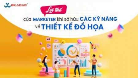 NHỮNG LỢI THẾ CỦA MARKETER KHI CÓ NHỮNG KỸ NĂNG VỀ THIẾT KẾ ĐỒ HỌA copy