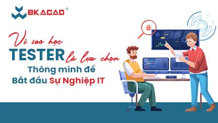 VÌ SAO HỌC TESTER LÀ LỰA CHỌN THÔNG MINH ĐỂ BẮT ĐẦU SỰ NGHIỆP IT