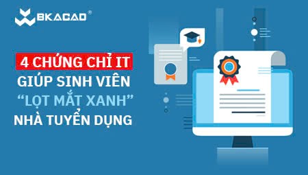 4 CHỨNG CHỈ IT GIÚP SINH VIÊN “LỌT MẮT XANH” NHÀ TUYỂN DỤNG