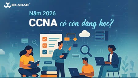 CCNA CÓ CÒN ĐÁNG HỌC VÀO NĂM 2026?