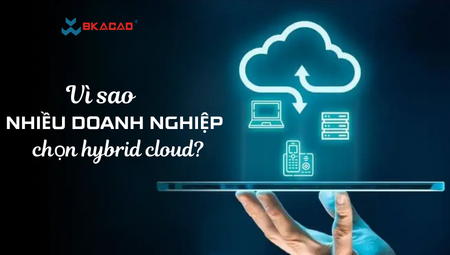 VÌ SAO NHIỀU DOANH NGHIỆP CHỌN MÔ HÌNH HYBRID CLOUD?