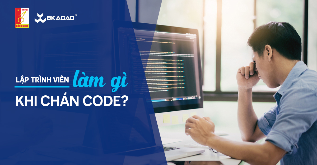 lập trình viên làm gì khi chán code BKACAD